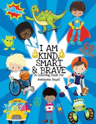 Book cover for I Am Kind, Smart And Brave (A Coloring Book For Awesome Boys)