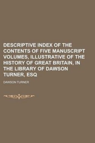 Cover of Descriptive Index of the Contents of Five Manuscript Volumes, Illustrative of the History of Great Britain, in the Library of Dawson Turner, Esq