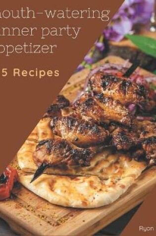 Cover of 365 Mouth-Watering Dinner Party Appetizer Recipes