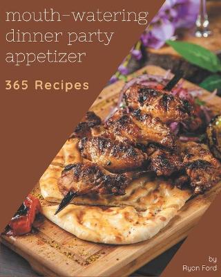 Book cover for 365 Mouth-Watering Dinner Party Appetizer Recipes