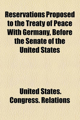 Book cover for Reservations Proposed to the Treaty of Peace with Germany, Before the Senate of the United States