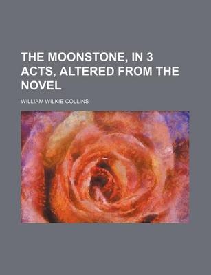 Book cover for The Moonstone, in 3 Acts, Altered from the Novel