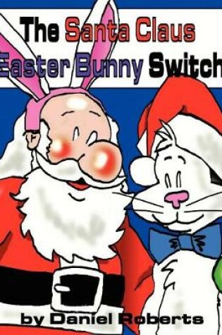Cover of The Santa Claus Easter Bunny Switch