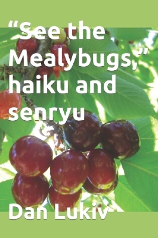 Cover of "See the Mealybugs," haiku and senryu