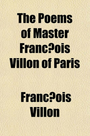 Cover of The Poems of Master Franc OIS Villon of Paris