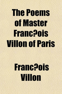 Book cover for The Poems of Master Franc OIS Villon of Paris