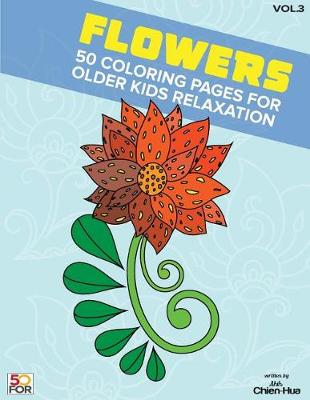 Book cover for Flowers 50 Coloring Pages For Older Kids Relaxation Vol.3