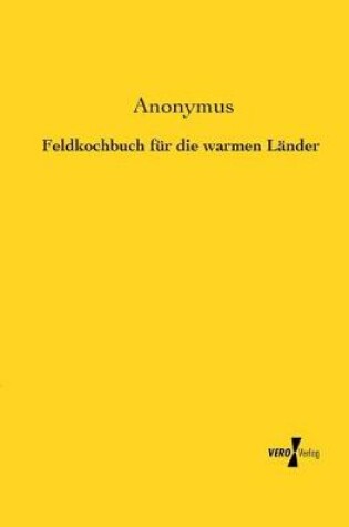 Cover of Feldkochbuch fur die warmen Lander