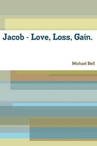 Cover of Jacob - Love, Loss, and Gain.