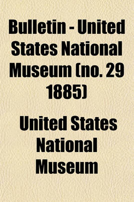 Book cover for Bulletin - United States National Museum (No. 29 1885)