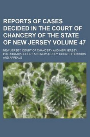 Cover of Reports of Cases Decided in the Court of Chancery of the State of New Jersey Volume 47