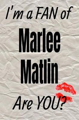 Book cover for I'm a Fan of Marlee Matlin Are You? Creative Writing Lined Journal