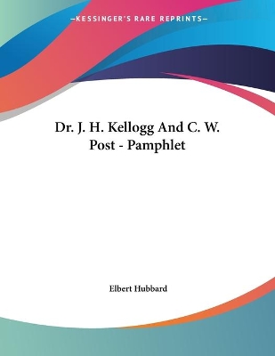 Book cover for Dr. J. H. Kellogg And C. W. Post - Pamphlet