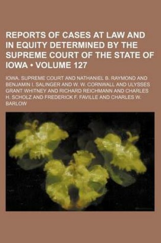 Cover of Reports of Cases at Law and in Equity Determined by the Supreme Court of the State of Iowa (Volume 127)