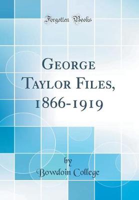 Book cover for George Taylor Files, 1866-1919 (Classic Reprint)