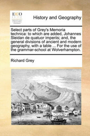 Cover of Select Parts of Grey's Memoria Technica