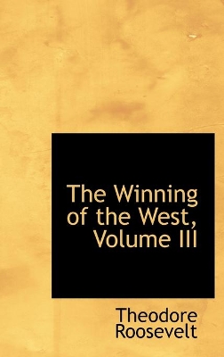 Book cover for The Winning of the West, Volume III