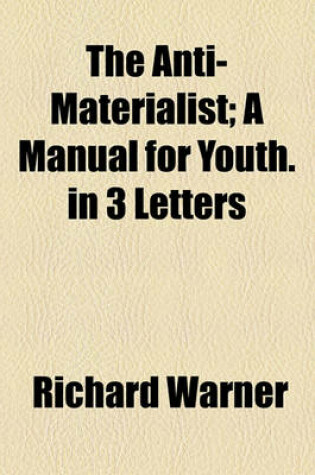 Cover of The Anti-Materialist; A Manual for Youth. in 3 Letters