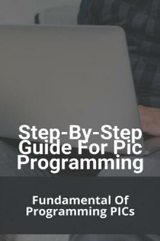 Cover of Step-By-Step Guide For Pic Programming