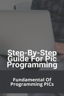 Book cover for Step-By-Step Guide For Pic Programming