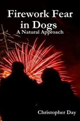 Cover of Firework Fear in Dogs : A Natural Approach