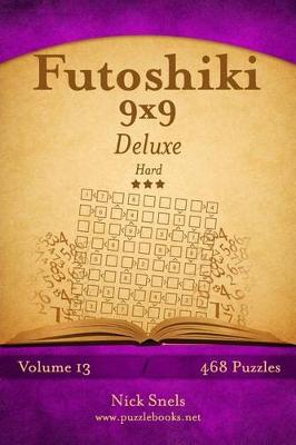 Cover of Futoshiki 9x9 Deluxe - Hard - Volume 13 - 468 Logic Puzzles