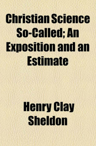 Cover of Christian Science So-Called; An Exposition and an Estimate