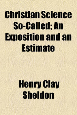 Book cover for Christian Science So-Called; An Exposition and an Estimate