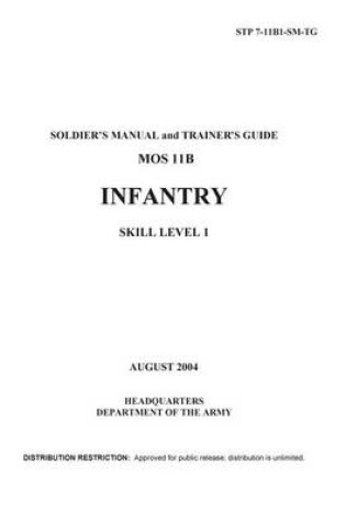 Cover of Soldier Training Publication STP 7-11B1-SM-TG Soldier's Manual and Trainer's Guide MOS 11B Infantry Skill Level 1 August 2004