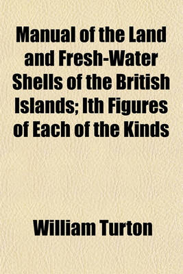 Book cover for Manual of the Land and Fresh-Water Shells of the British Islands; Ith Figures of Each of the Kinds