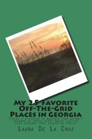 Cover of My 25 Favorite Off-The-Grid Places in Georgia