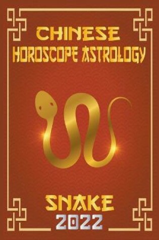 Cover of Snake Chinese Horoscope & Astrology 2022