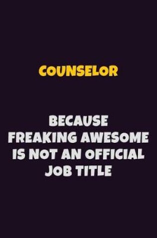 Cover of Counselor, Because Freaking Awesome Is Not An Official Job Title