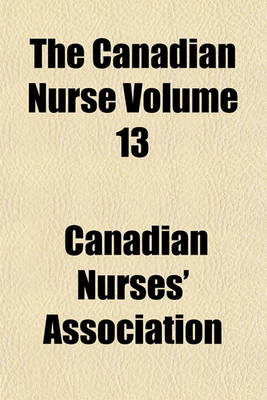 Book cover for The Canadian Nurse Volume 13