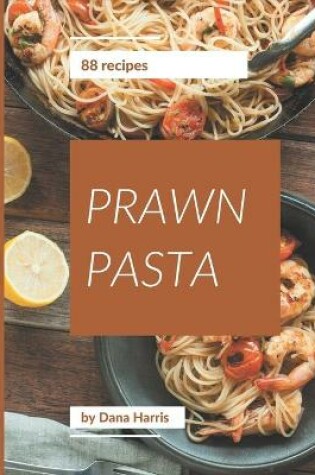 Cover of 88 Prawn Pasta Recipes