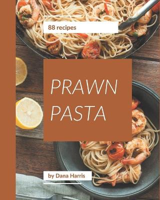 Book cover for 88 Prawn Pasta Recipes