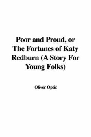 Cover of Poor and Proud, or the Fortunes of Katy Redburn (a Story for Young Folks)