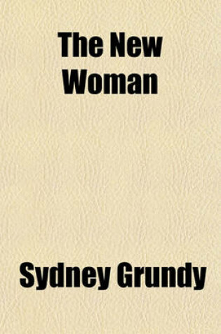 Cover of The New Woman; An Original Comedy