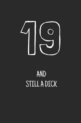 Book cover for 19 and still a dick