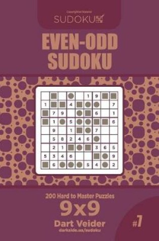 Cover of Even-Odd Sudoku - 200 Hard to Master Puzzles 9x9 (Volume 7)