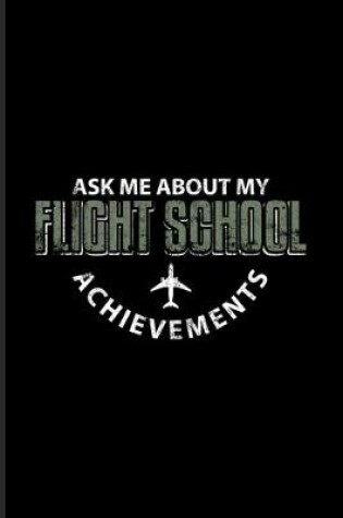 Cover of Ask Me About My Flight School Achievements