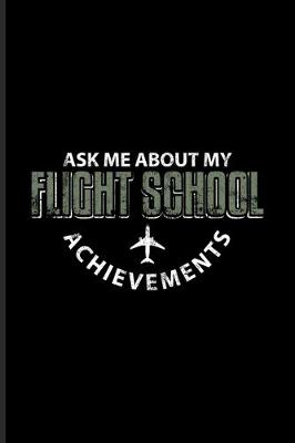 Book cover for Ask Me About My Flight School Achievements