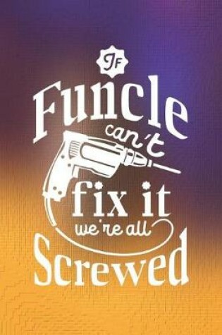 Cover of If Funcle Can't Fix It We're All Screwed