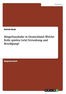 Book cover for Burgerhaushalte in Deutschland. Welche Rolle spielen Geld, Verwaltung und Beteiligung?