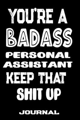 Book cover for You're A Badass Personal Assistant Keep That Shit Up