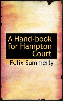 Book cover for A Hand-Book for Hampton Court