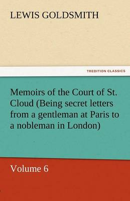 Book cover for Memoirs of the Court of St. Cloud (Being Secret Letters from a Gentleman at Paris to a Nobleman in London) - Volume 6