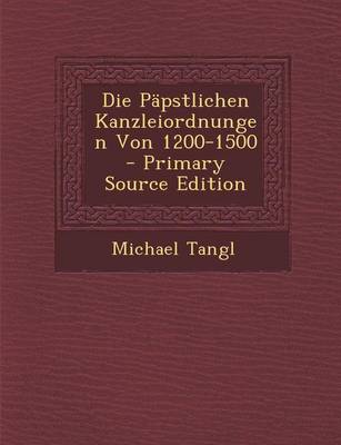 Book cover for Die Papstlichen Kanzleiordnungen Von 1200-1500 - Primary Source Edition