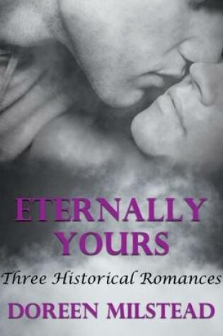 Cover of Eternally Yours: Three Historical Romances