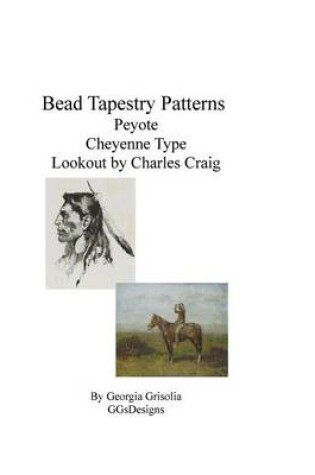 Cover of Bead Tapestry Patterns Peyote Cheyenne Type by Frederick Remington Lookout by Charles Craig